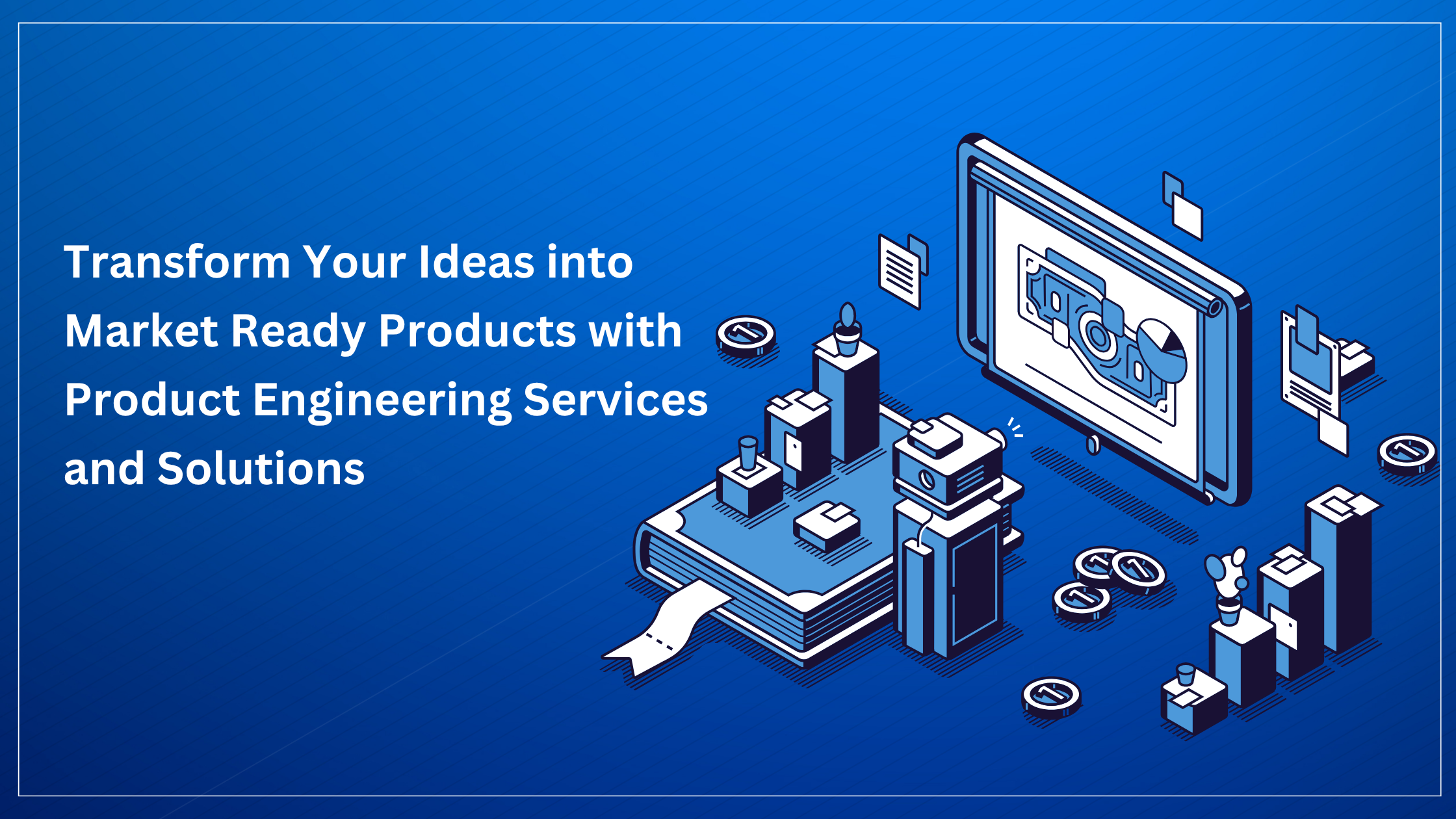 Product Engineering Services and Solutions to Build Smarter